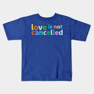 love is not cancelled Kids T-Shirt